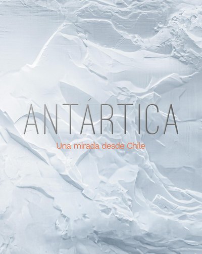 Antártica, Una mirada desde Chile