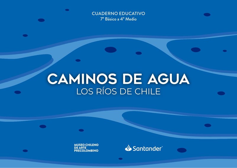 Caminos de Agua. Los ríos de Chile. 7° Básico a 4° Medio cover
