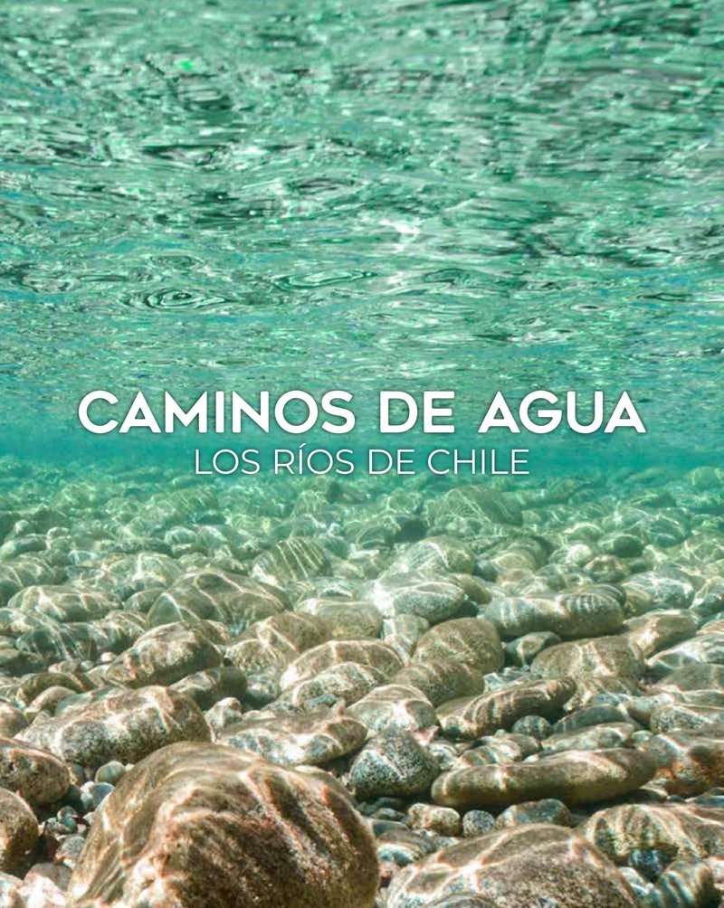 Caminos de agua. Los ríos de Chile cover