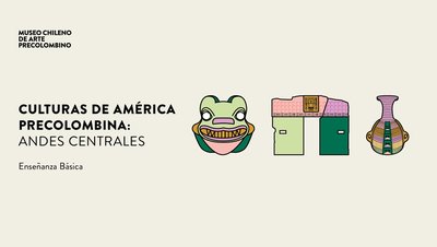 Culturas de América Precolombina: Andes Centrales. Educación Básica
