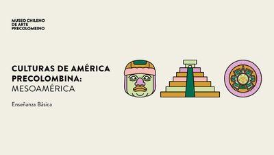 Culturas de América Precolombina: Mesoamérica. Educación Básica