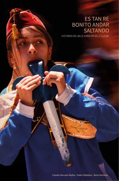 Es tan re bonito andar saltando. Historias del baile chino de Valle Alegre