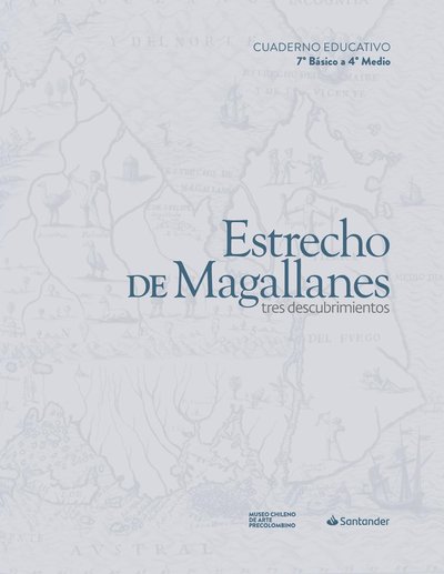 Estrecho de Magallanes. Tres descubrimientos. 7° Básico a 4° Medio