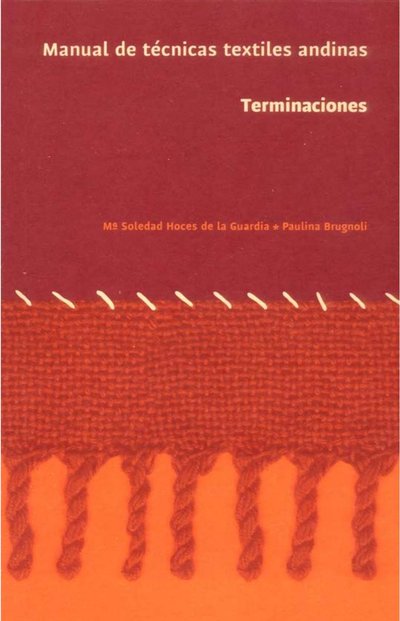 Manual de técnicas textiles andinas. Terminaciones